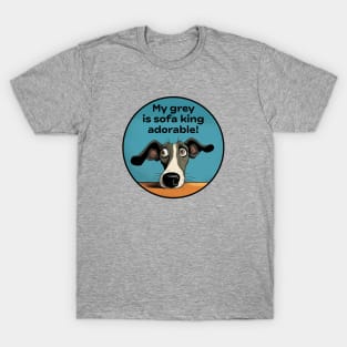 My grey is sofa king adorable! T-Shirt